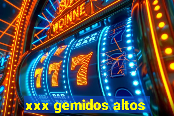 xxx gemidos altos